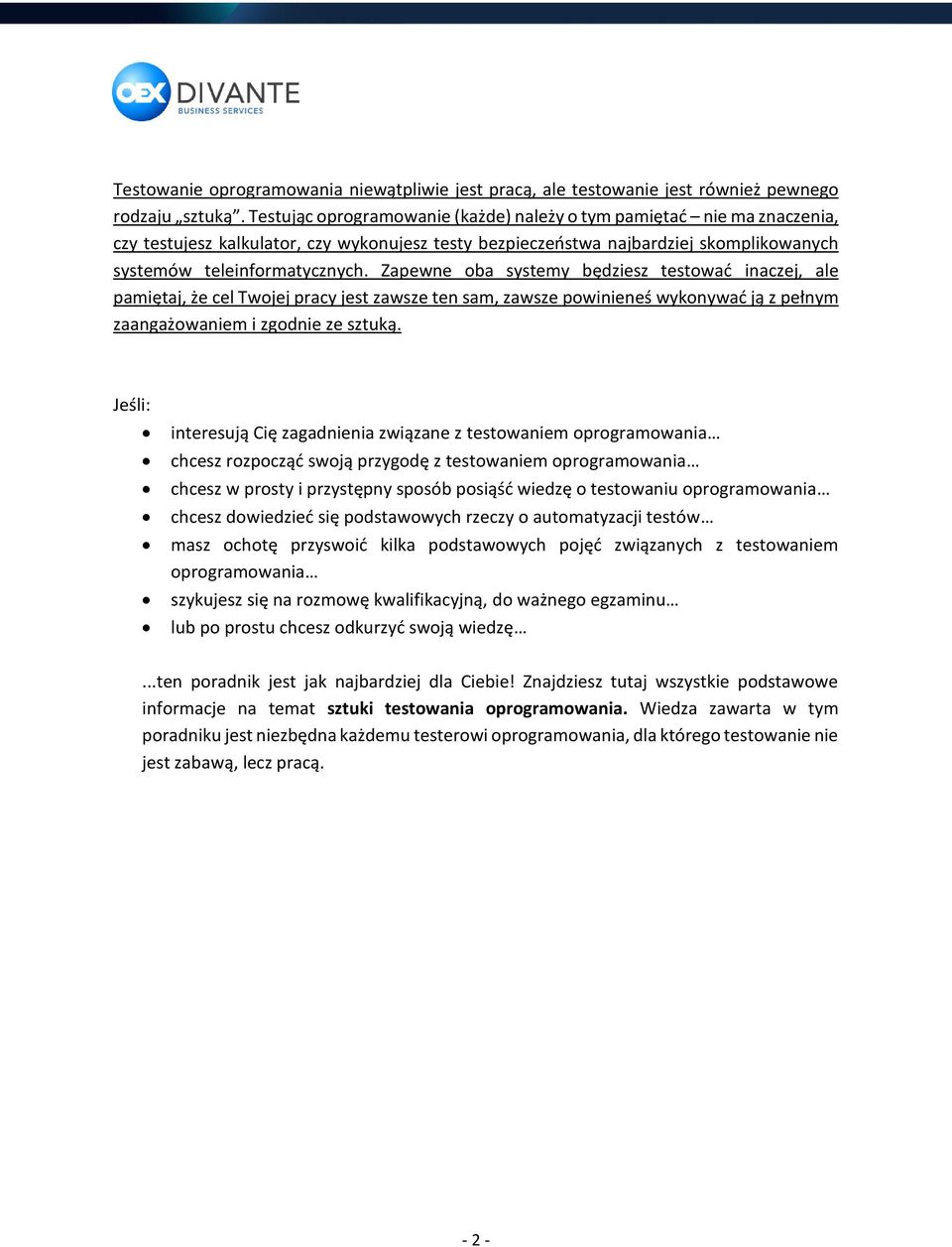 Zapewne oba systemy będziesz testować inaczej, ale pamiętaj, że cel Twojej pracy jest zawsze ten sam, zawsze powinieneś wykonywać ją z pełnym zaangażowaniem i zgodnie ze sztuką.