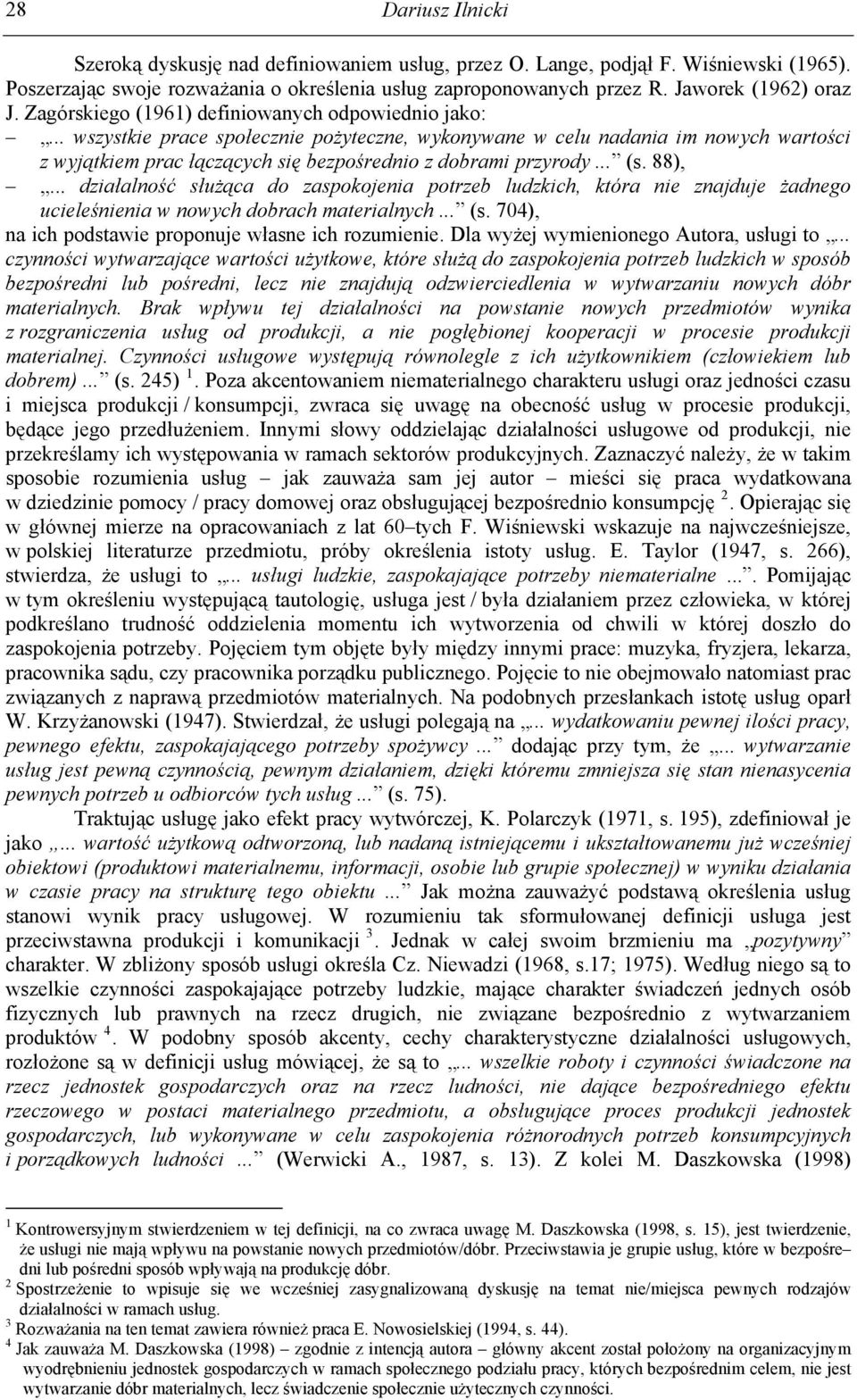 .. wszystkie prace społecznie pożyteczne, wykonywane w celu nadania im nowych wartości z wyjątkiem prac łączących się bezpośrednio z dobrami przyrody... (s. 88),.