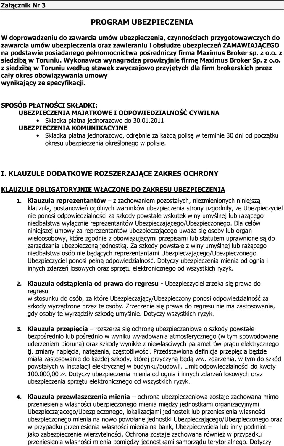 SPOSÓB PŁATNOŚCI SKŁADKI: UBEZPIECZENIA MAJĄTKOWE I ODPOWIEDZIALNOŚĆ CYWILNA Składka płatna jednorazowo do 30.01.