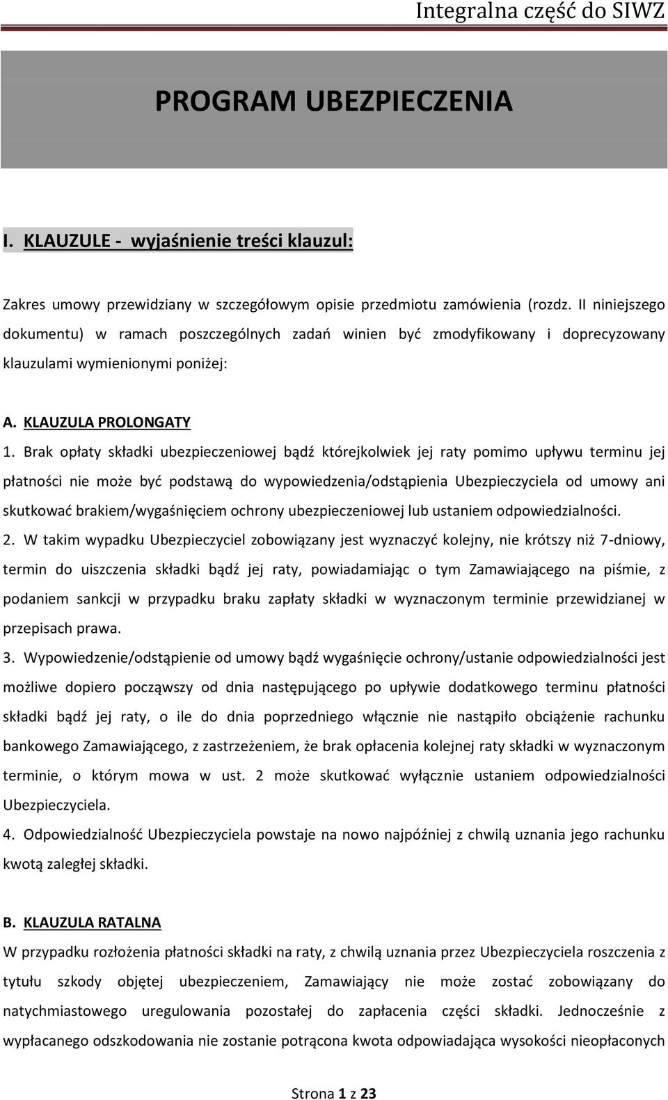 Brak opłaty składki ubezpieczeniowej bądź którejkolwiek jej raty pomimo upływu terminu jej płatności nie może być podstawą do wypowiedzenia/odstąpienia Ubezpieczyciela od umowy ani skutkować