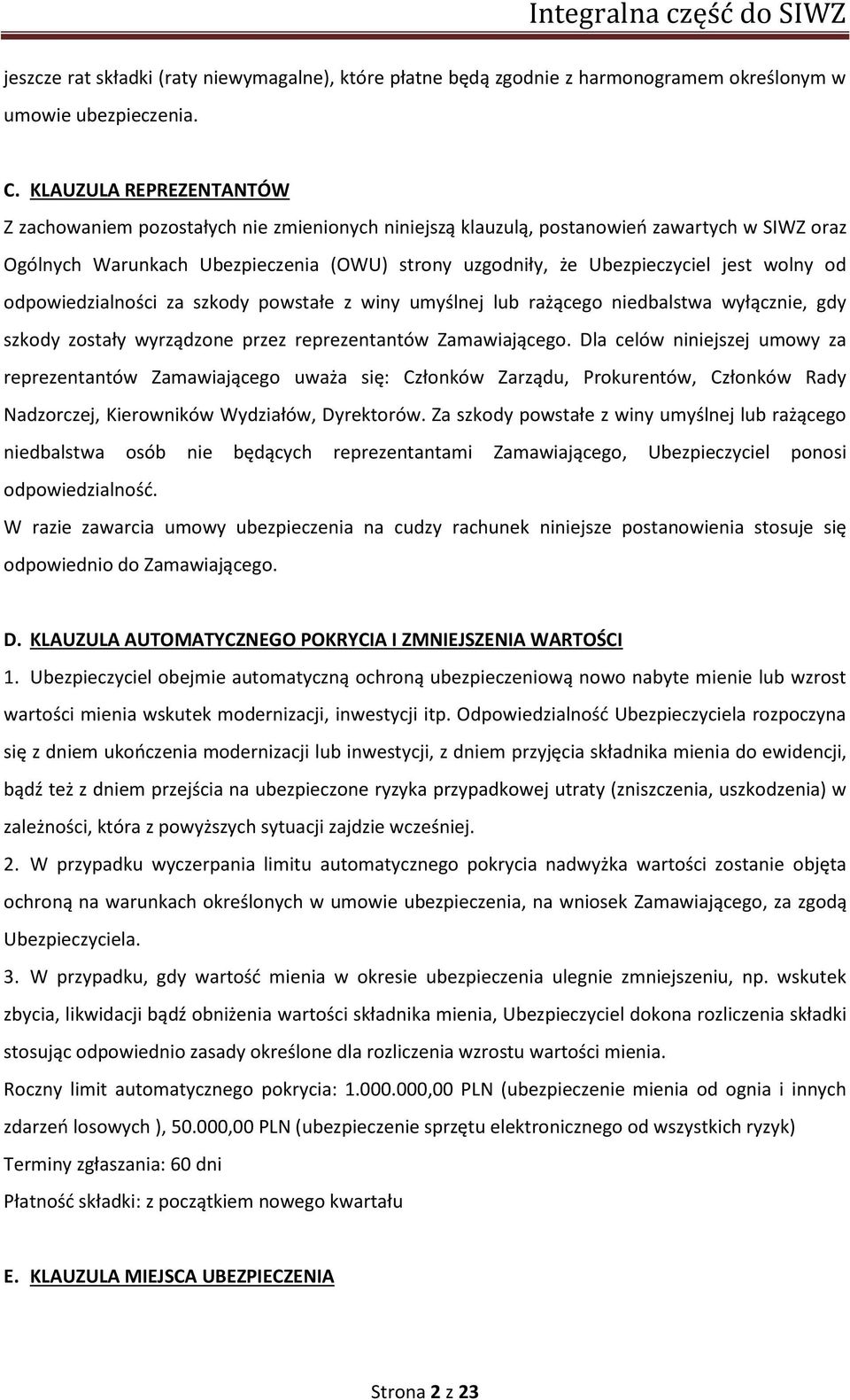 wolny od odpowiedzialności za szkody powstałe z winy umyślnej lub rażącego niedbalstwa wyłącznie, gdy szkody zostały wyrządzone przez reprezentantów Zamawiającego.