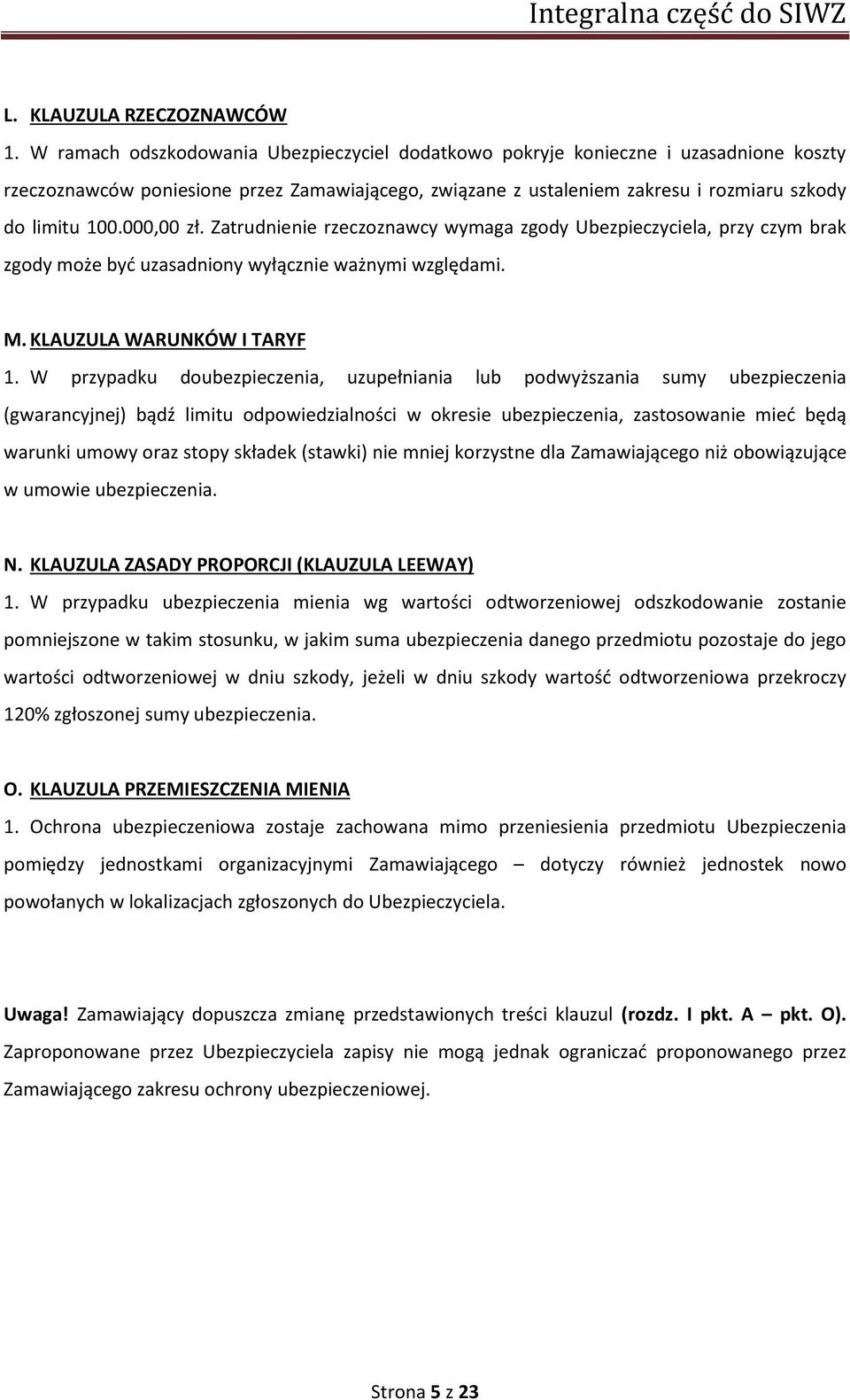 000,00 zł. Zatrudnienie rzeczoznawcy wymaga zgody Ubezpieczyciela, przy czym brak zgody może być uzasadniony wyłącznie ważnymi względami. M. KLAUZULA WARUNKÓW I TARYF 1.