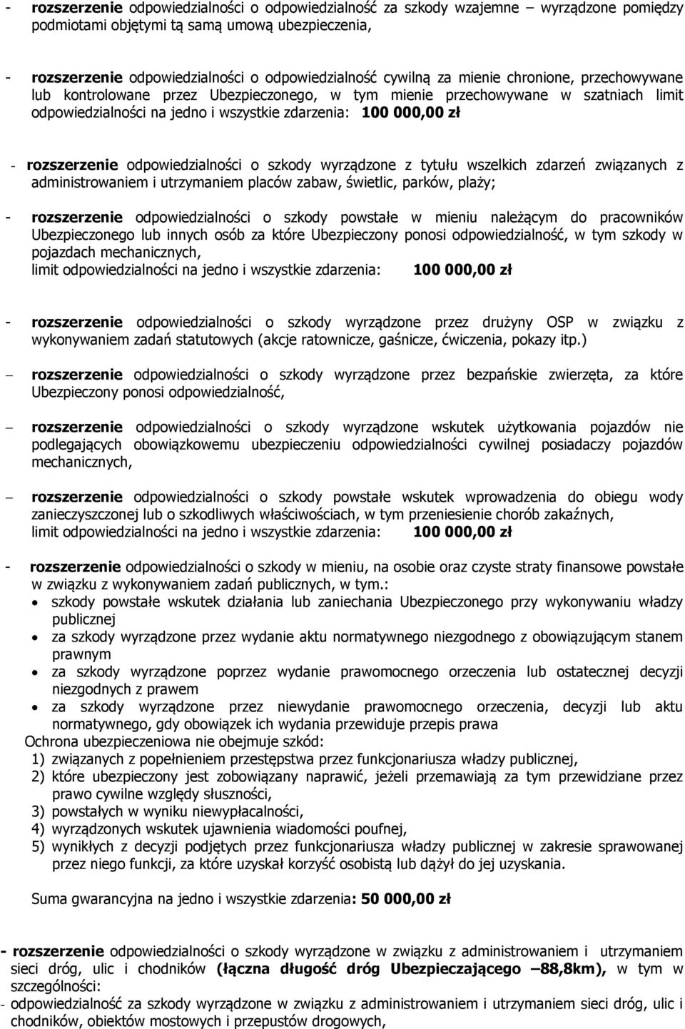 odpowiedzialności o szkody wyrządzone z tytułu wszelkich zdarzeń związanych z administrowaniem i utrzymaniem placów zabaw, świetlic, parków, plaży; - rozszerzenie odpowiedzialności o szkody powstałe