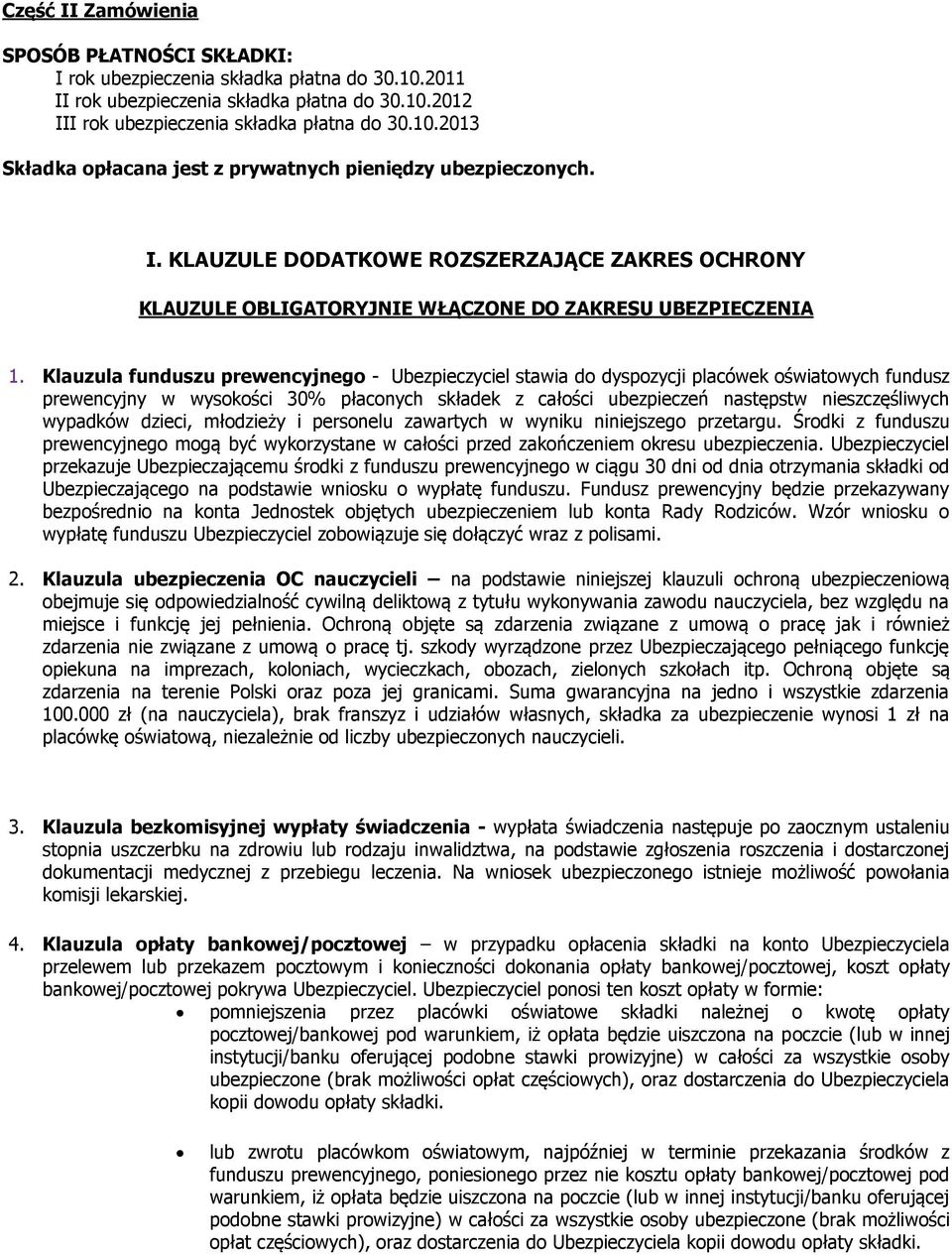 Klauzula funduszu prewencyjnego - Ubezpieczyciel stawia do dyspozycji placówek oświatowych fundusz prewencyjny w wysokości 30% płaconych składek z całości ubezpieczeń następstw nieszczęśliwych