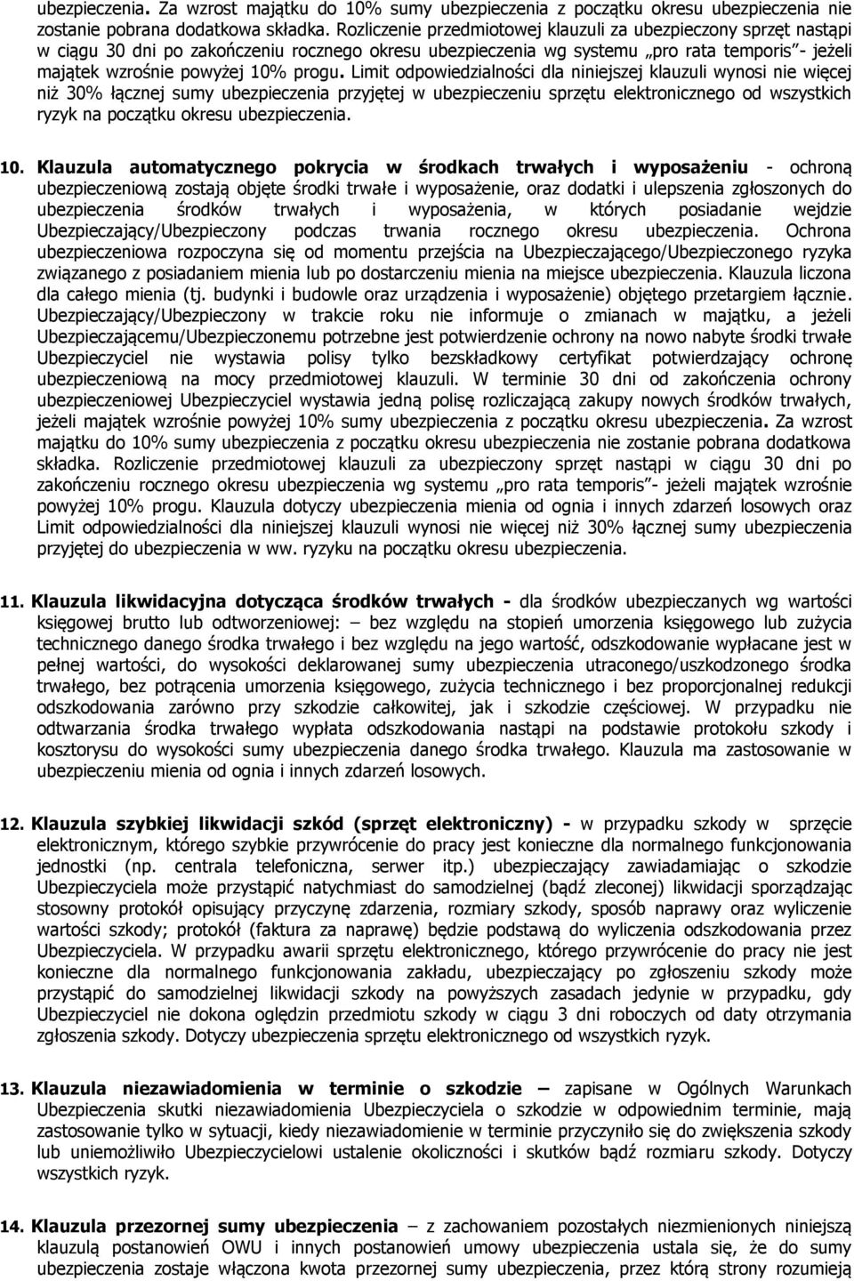 Limit odpowiedzialności dla niniejszej klauzuli wynosi nie więcej niż 30% łącznej sumy ubezpieczenia przyjętej w ubezpieczeniu sprzętu elektronicznego od wszystkich ryzyk na początku okresu