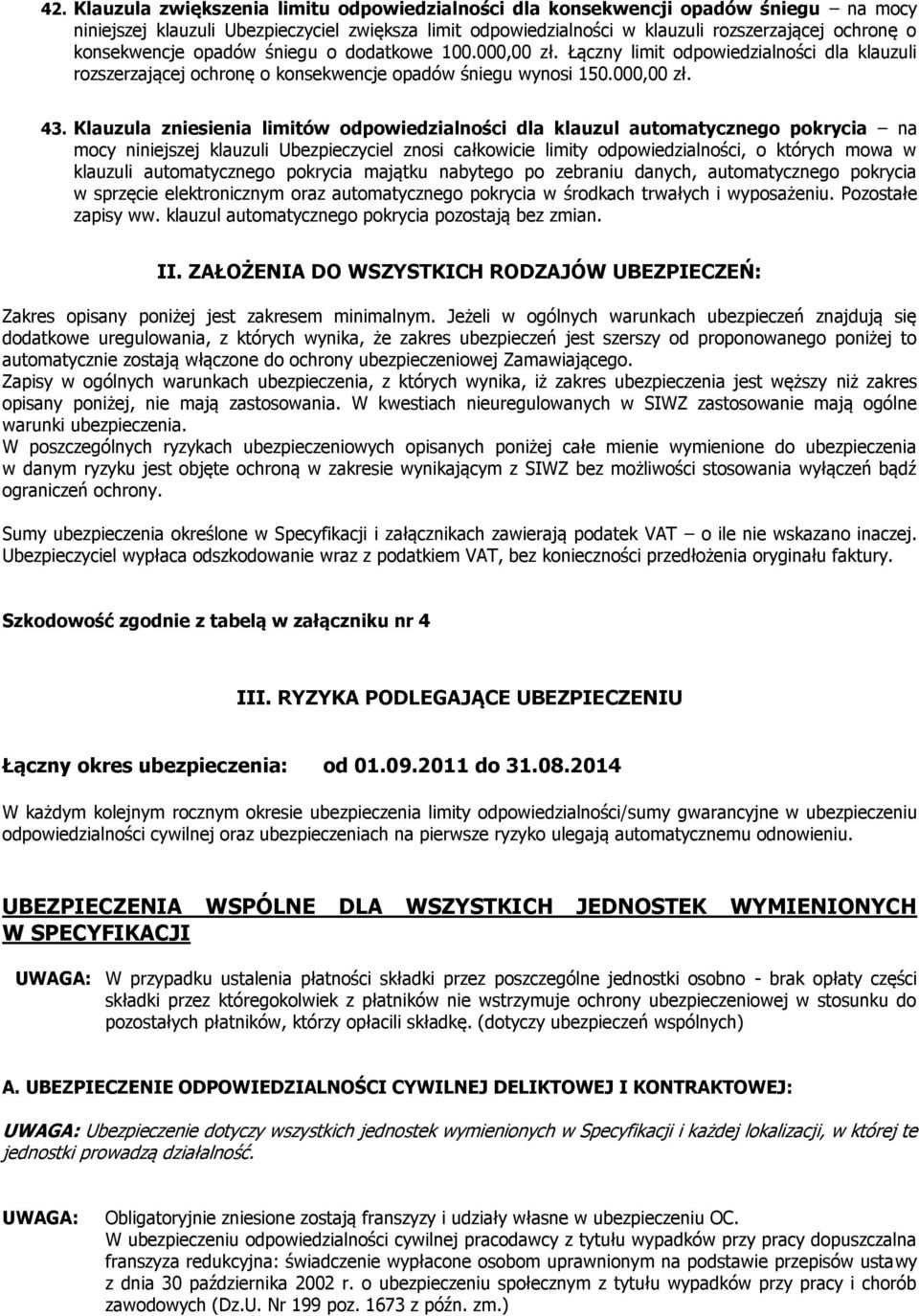 Klauzula zniesienia limitów odpowiedzialności dla klauzul automatycznego pokrycia na mocy niniejszej klauzuli Ubezpieczyciel znosi całkowicie limity odpowiedzialności, o których mowa w klauzuli