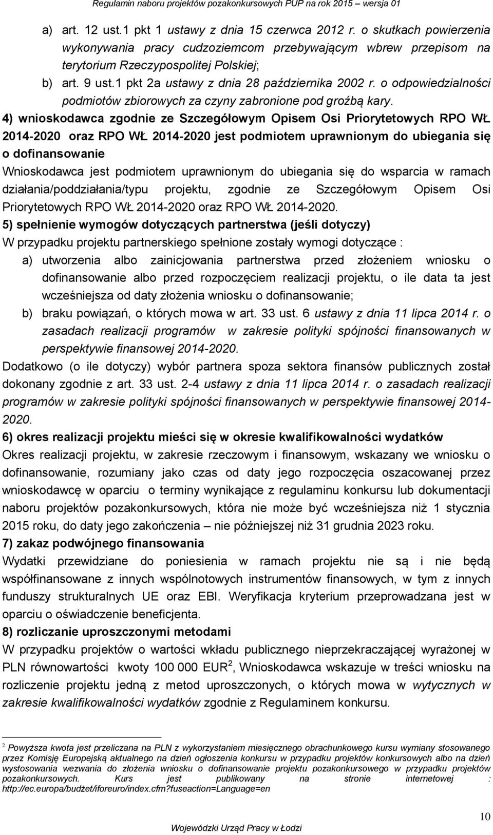 4) wnioskodawca zgodnie ze Szczegółowym Opisem Osi Priorytetowych RPO WŁ 2014-2020 oraz RPO WŁ 2014-2020 jest podmiotem uprawnionym do ubiegania się o dofinansowanie Wnioskodawca jest podmiotem