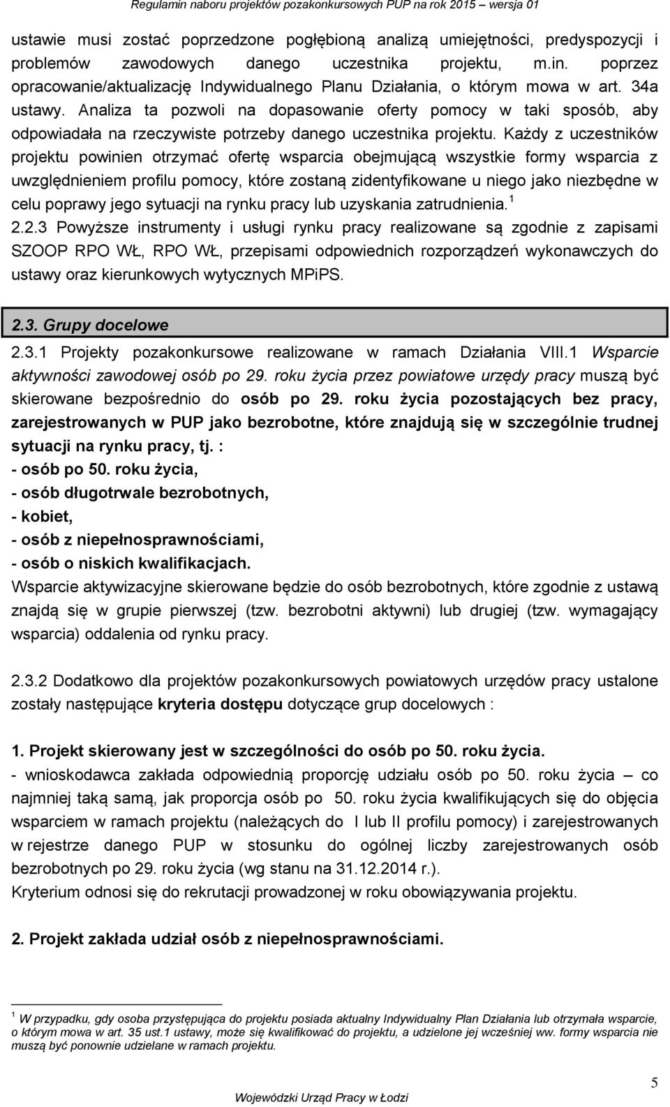 Analiza ta pozwoli na dopasowanie oferty pomocy w taki sposób, aby odpowiadała na rzeczywiste potrzeby danego uczestnika projektu.