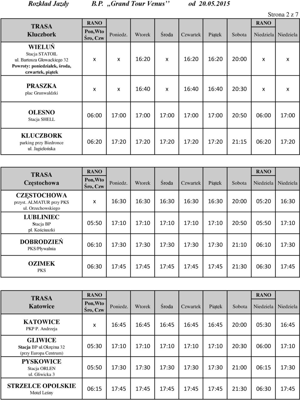 06:00 17:00 17:00 17:00 17:00 17:00 20:50 06:00 17:00 KLUCZBORK parking przy Biedronce ul. Jagielońska 06:20 17:20 17:20 17:20 17:20 17:20 21:15 06:20 17:20 Częstochowa CZĘSTOCHOWA przyst.