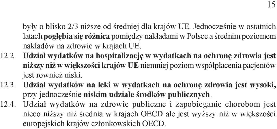 2. Udział wydatków na hospitalizację w wydatkach na ochronę zdrowia jest niższy niż w większości krajów UE niemniej poziom współpłacenia pacjentów jest również niski.