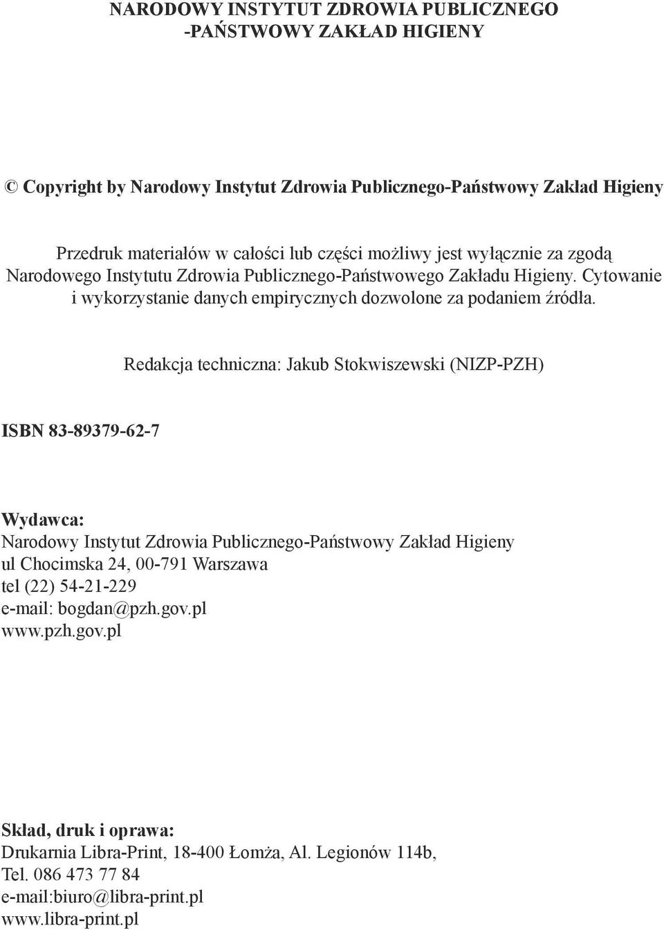 Redakcja techniczna: Jakub Stokwiszewski (NIZP-PZH) ISBN 83-89379-62-7 Wydawca: Narodowy Instytut Zdrowia Publicznego-Państwowy Zakład Higieny ul Chocimska 24, -791 Warszawa tel (22)