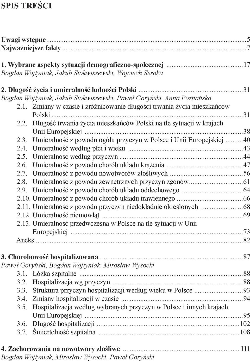 ..31 2.2. Długość trwania życia mieszkańców Polski na tle sytuacji w krajach Unii Europejskiej...38 2.3. Umieralność z powodu ogółu przyczyn w Polsce i Unii Europejskiej...4 