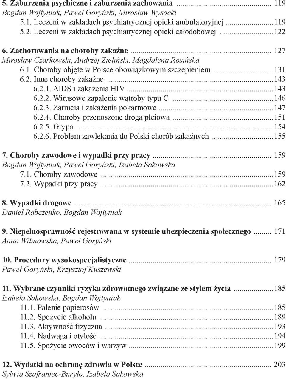 ..131 6.2. Inne choroby zakaźne...143 6.2.1. AIDS i zakażenia HIV...143 6.2.2. Wirusowe zapalenie wątroby typu C...146 6.2.3. Zatrucia i zakażenia pokarmowe...147 6.2.4. Choroby przenoszone drogą płciową.