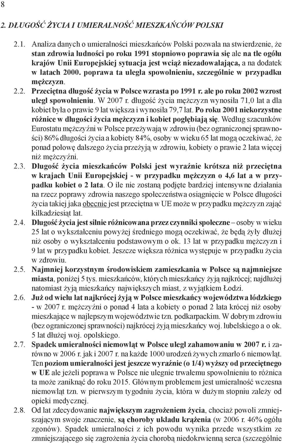 niezadowalająca, a na dodatek w latach 2. poprawa ta uległa spowolnieniu, szczególnie w przypadku mężczyzn. 2.2. Przeciętna długość życia w Polsce wzrasta po 1991 r.