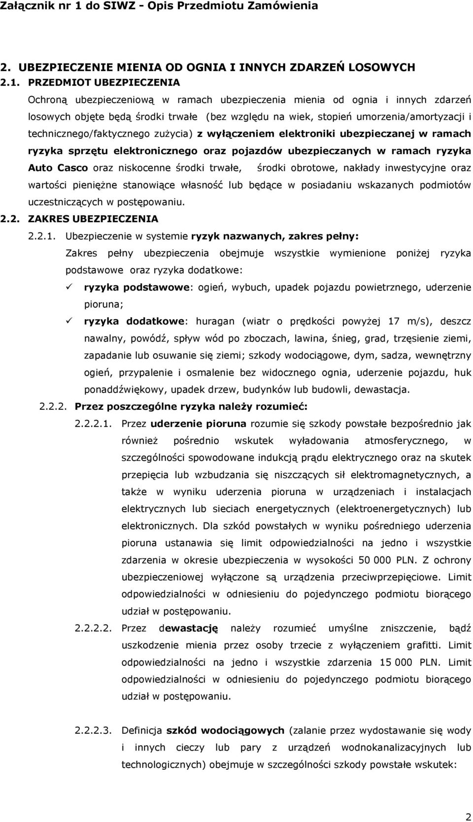 technicznego/faktycznego zużycia) z wyłączeniem elektroniki ubezpieczanej w ramach ryzyka sprzętu elektronicznego oraz pojazdów ubezpieczanych w ramach ryzyka Auto Casco oraz niskocenne środki