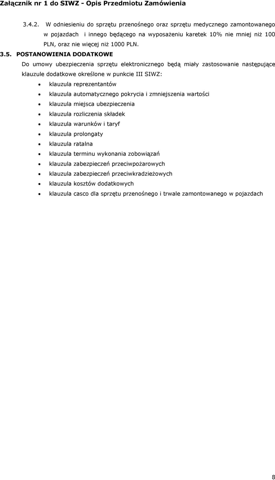 automatycznego pokrycia i zmniejszenia wartości klauzula miejsca ubezpieczenia klauzula rozliczenia składek klauzula warunków i taryf klauzula prolongaty klauzula ratalna klauzula terminu