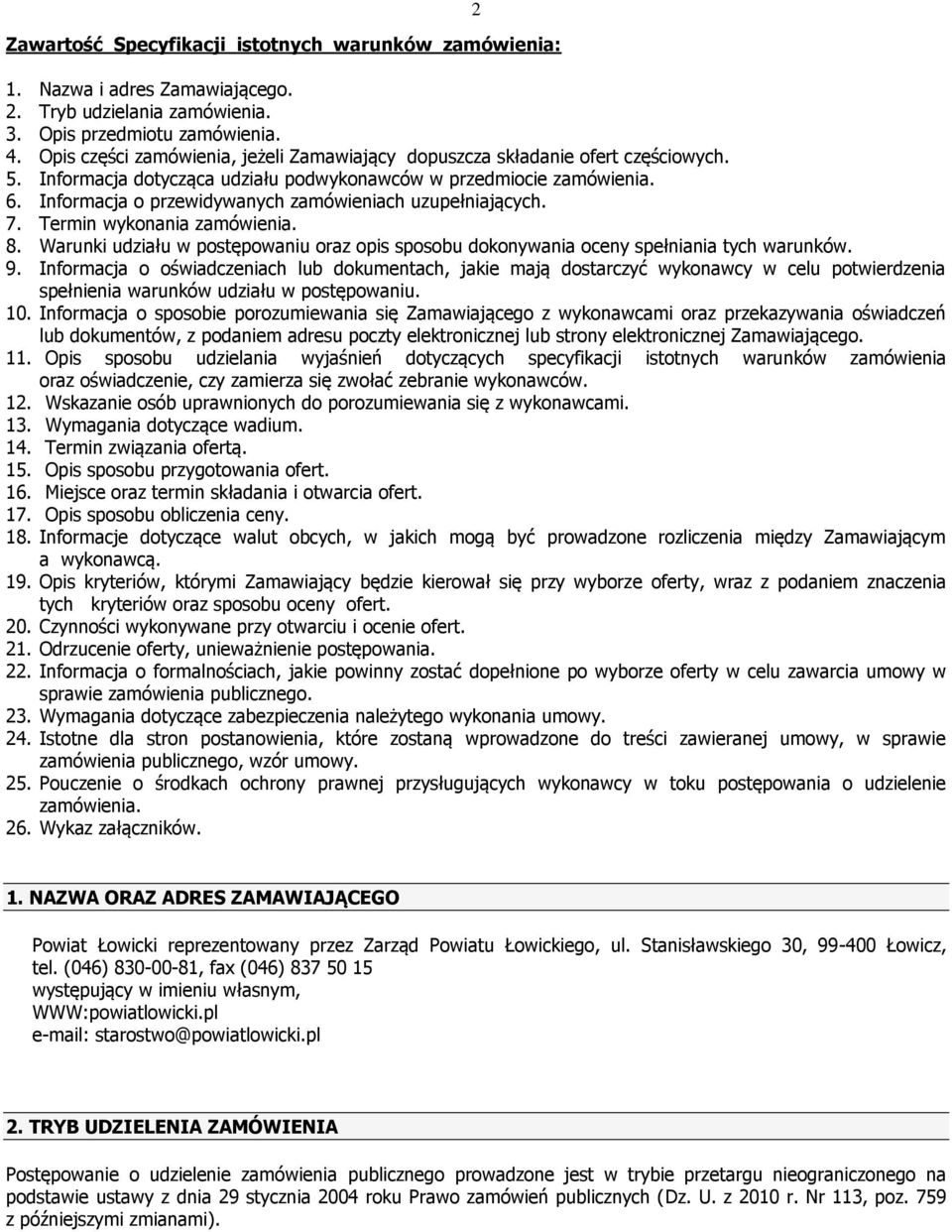 Informacja o przewidywanych zamówieniach uzupełniających. 7. Termin wykonania zamówienia. 8. Warunki udziału w postępowaniu oraz opis sposobu dokonywania oceny spełniania tych warunków. 9.