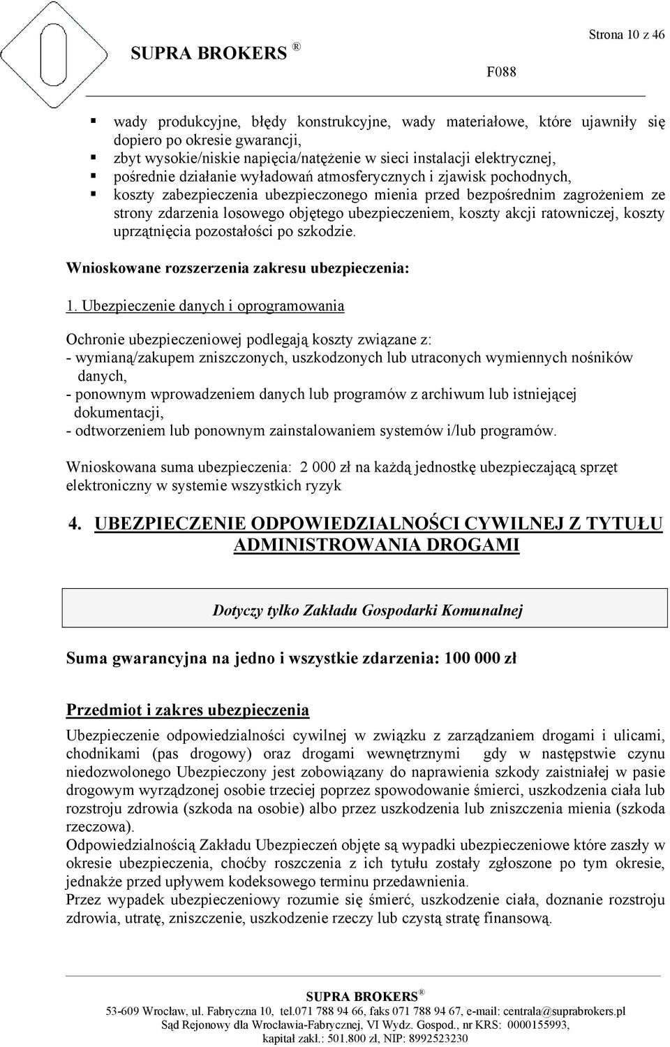 koszty akcji ratowniczej, koszty uprzątnięcia pozostałości po szkodzie. Wnioskowane rozszerzenia zakresu ubezpieczenia: 1.