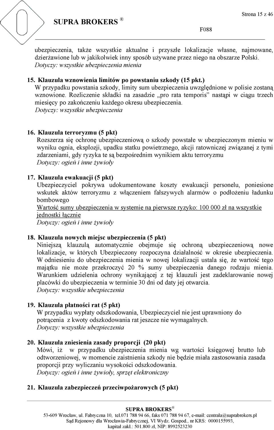 Rozliczenie składki na zasadzie pro rata temporis nastąpi w ciągu trzech miesięcy po zakończeniu każdego okresu ubezpieczenia. Dotyczy: wszystkie ubezpieczenia 16.