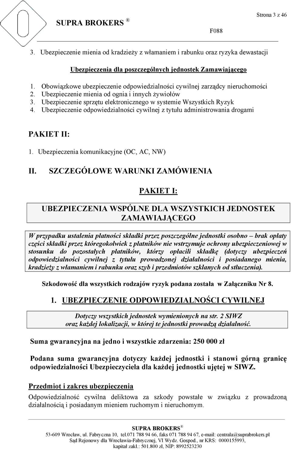 Ubezpieczenie odpowiedzialności cywilnej z tytułu administrowania drogami PAKIET II: 1. Ubezpieczenia komunikacyjne (OC, AC, NW) II.