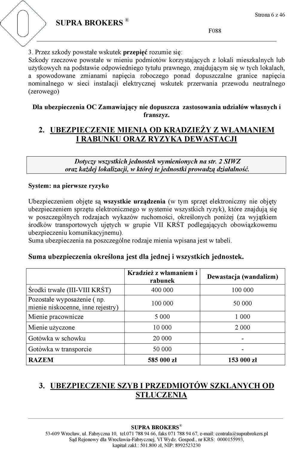 znajdującym się w tych lokalach, a spowodowane zmianami napięcia roboczego ponad dopuszczalne granice napięcia nominalnego w sieci instalacji elektrycznej wskutek przerwania przewodu neutralnego