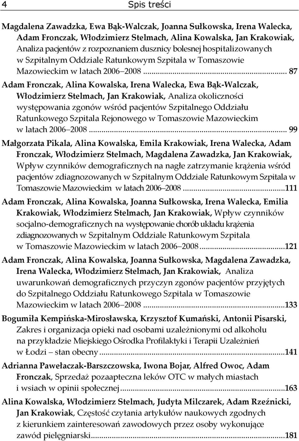 .. 87 Adam Fronczak, Alina Kowalska, Irena Walecka, Ewa Bąk Walczak, Włodzimierz Stelmach, Jan Krakowiak, Analiza okoliczności występowania zgonów wśród pacjentów Szpitalnego Oddziału Ratunkowego