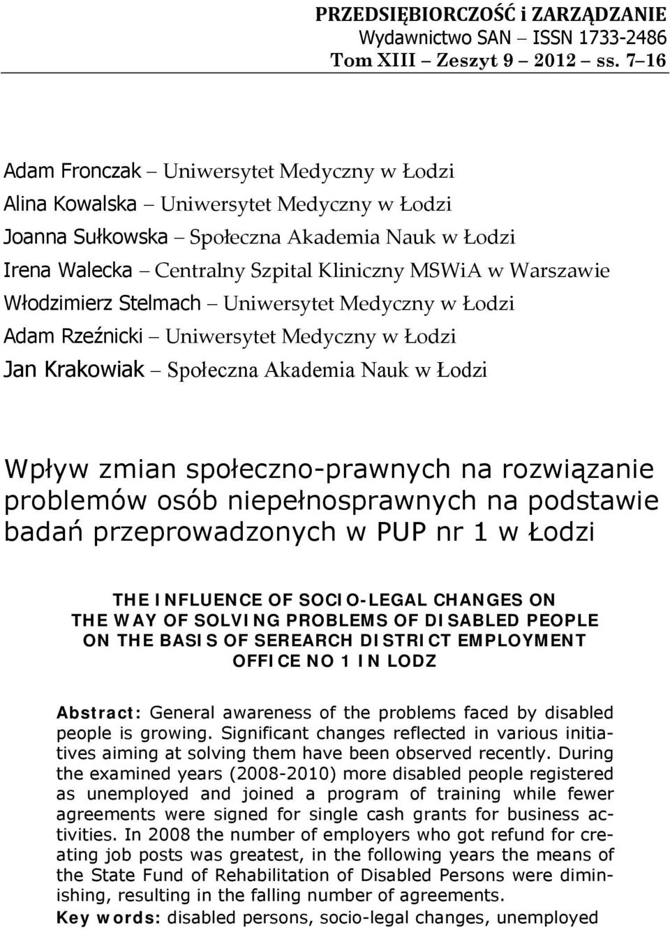 Warszawie Włodzimierz Stelmach Uniwersytet Medyczny w Łodzi Adam Rzeźnicki Uniwersytet Medyczny w Łodzi Jan Krakowiak Społeczna Akademia Nauk w Łodzi Wpływ zmian społeczno-prawnych na rozwiązanie