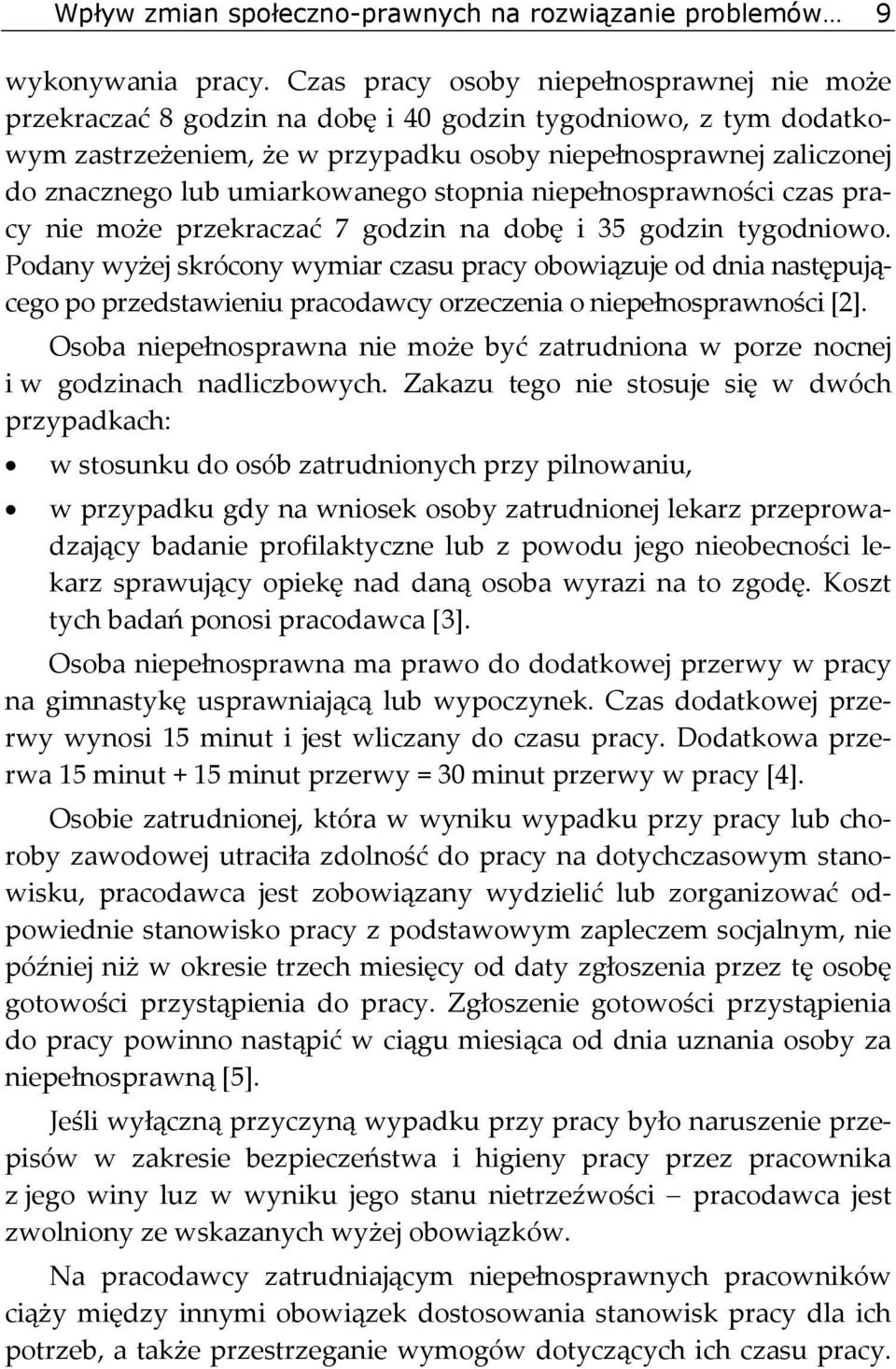 umiarkowanego stopnia niepełnosprawności czas pracy nie może przekraczać 7 godzin na dobę i 35 godzin tygodniowo.