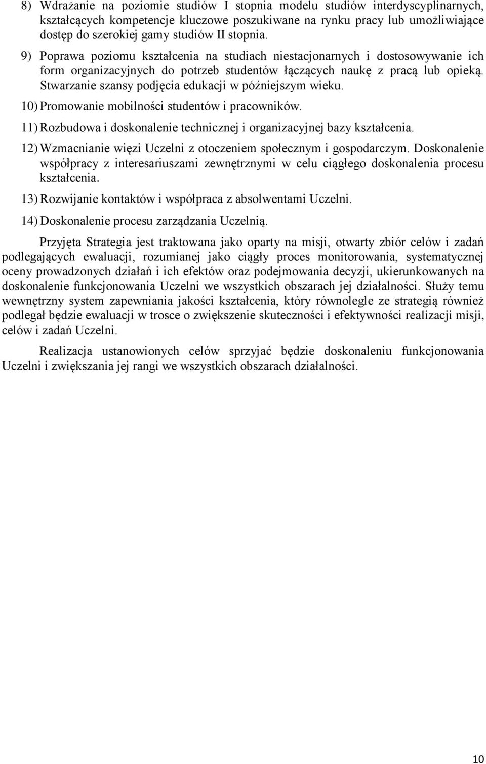 Stwarzanie szansy podjęcia edukacji w późniejszym wieku. 10) Promowanie mobilności studentów i pracowników. 11) Rozbudowa i doskonalenie technicznej i organizacyjnej bazy kształcenia.