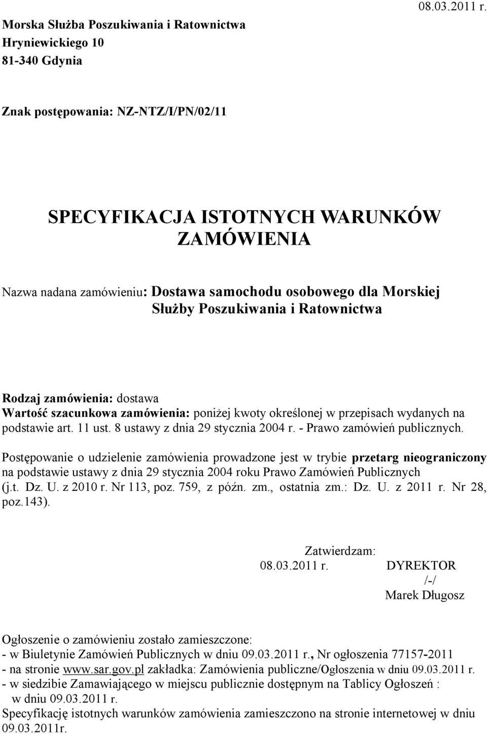 dostawa Wartość szacunkowa zamówienia: poniżej kwoty określonej w przepisach wydanych na podstawie art. 11 ust. 8 ustawy z dnia 29 stycznia 2004 r. - Prawo zamówień publicznych.