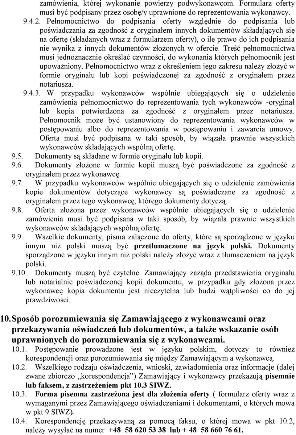 do ich podpisania nie wynika z innych dokumentów złożonych w ofercie. Treść pełnomocnictwa musi jednoznacznie określać czynności, do wykonania których pełnomocnik jest upoważniony.