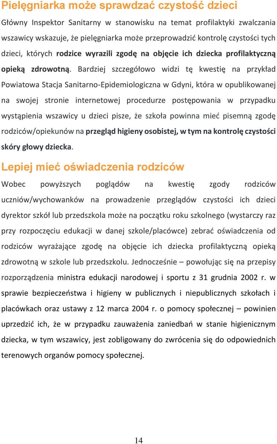 Bardziej szczegółowo widzi tę kwestię na przykład Powiatowa Stacja Sanitarno-Epidemiologiczna w Gdyni, która w opublikowanej na swojej stronie internetowej procedurze postępowania w przypadku