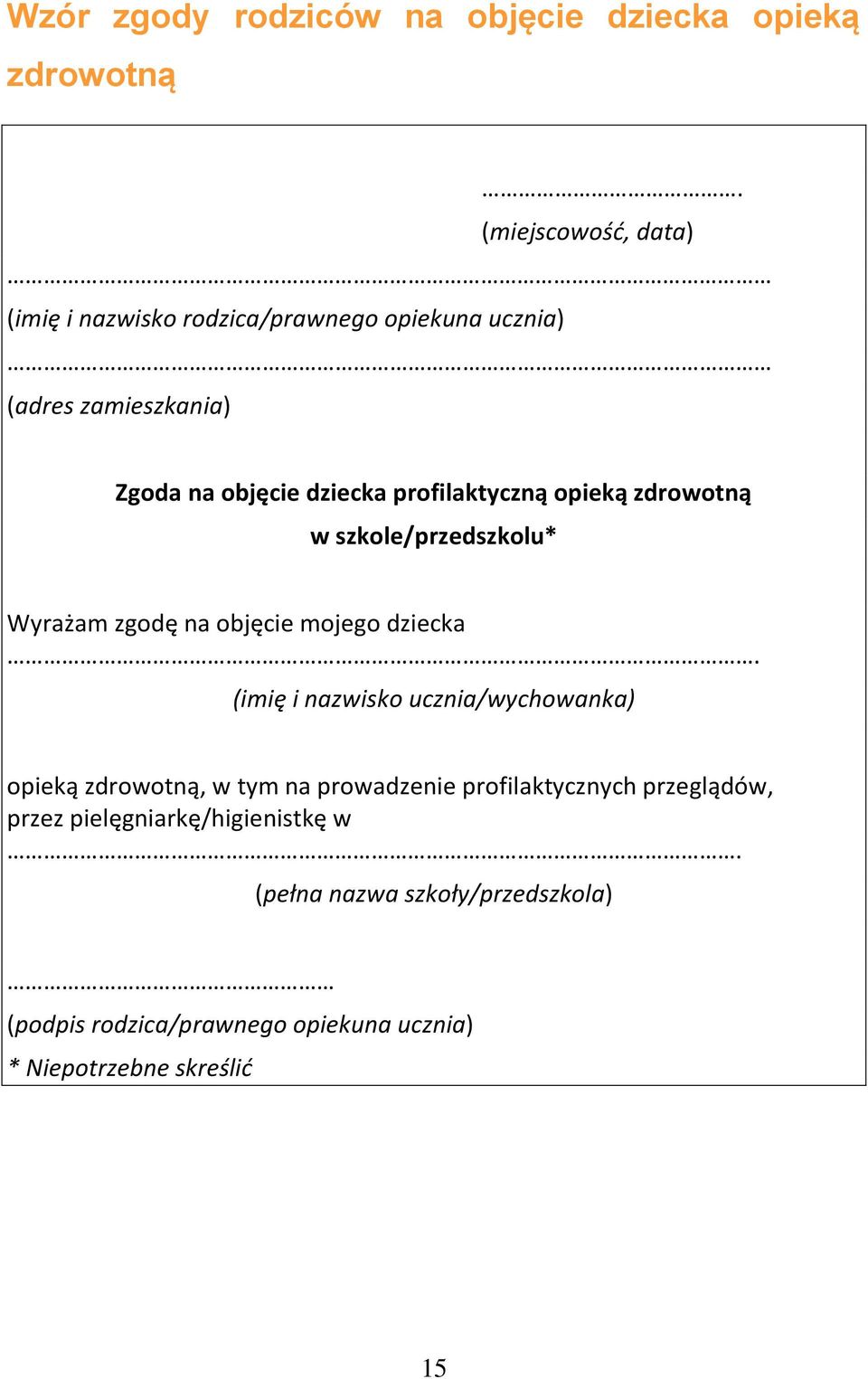 profilaktyczną opieką zdrowotną w szkole/przedszkolu* Wyrażam zgodę na objęcie mojego dziecka.