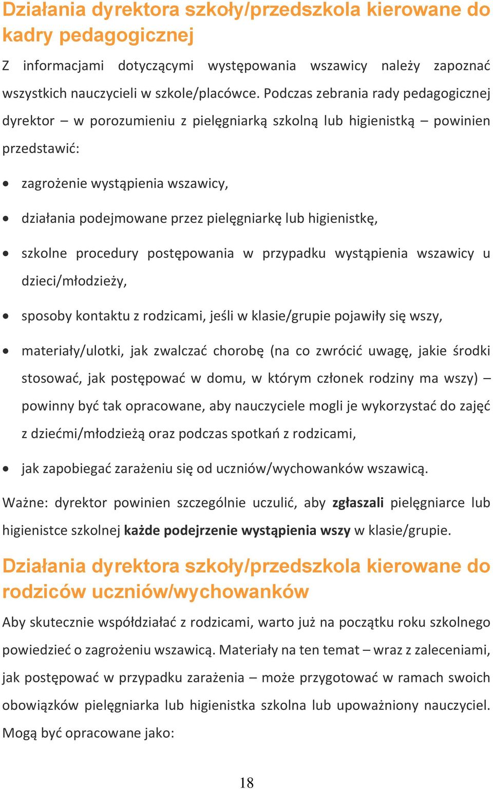 higienistkę, szkolne procedury postępowania w przypadku wystąpienia wszawicy u dzieci/młodzieży, sposoby kontaktu z rodzicami, jeśli w klasie/grupie pojawiły się wszy, materiały/ulotki, jak zwalczać