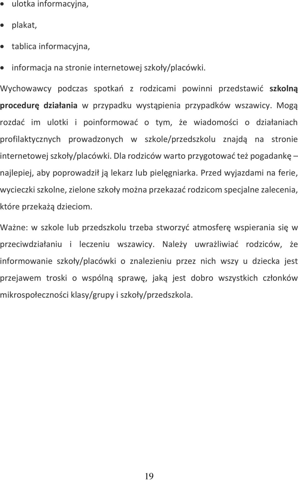 Mogą rozdać im ulotki i poinformować o tym, że wiadomości o działaniach profilaktycznych prowadzonych w szkole/przedszkolu znajdą na stronie internetowej szkoły/placówki.