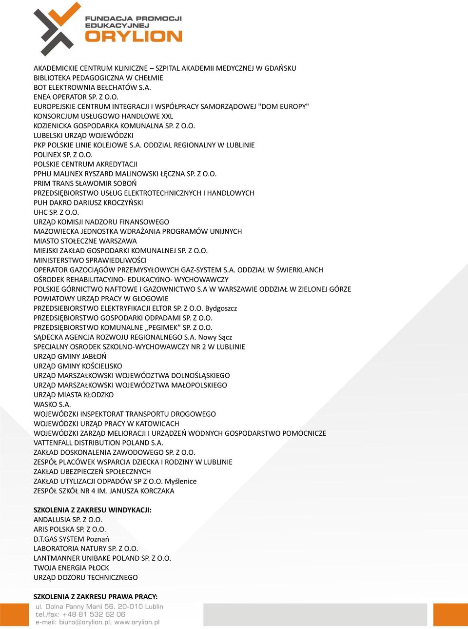 Z O.O. LUBELSKI URZĄD WOJEWÓDZKI PKP POLSKIE LINIE KOLEJOWE S.A. ODDZIAL REGIONALNY W LUBLINIE POLINEX SP. Z O.O. POLSKIE CENTRUM AKREDYTACJI PPHU MALINEX RYSZARD MALINOWSKI ŁĘCZNA SP. Z O.O. PRIM TRANS SŁAWOMIR SOBOŃ PRZEDSIĘBIORSTWO USŁUG ELEKTROTECHNICZNYCH I HANDLOWYCH PUH DAKRO DARIUSZ KROCZYŃSKI UHC SP.