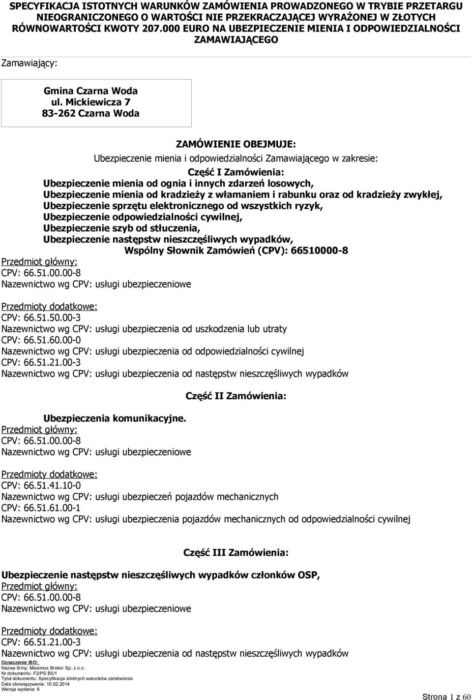 Mickiewicza 7 83-262 Czarna Woda ZAMÓWIENIE OBEJMUJE: Ubezpieczenie mienia i odpowiedzialności Zamawiającego w zakresie: Część I Zamówienia: Ubezpieczenie mienia od ognia i innych zdarzeń losowych,