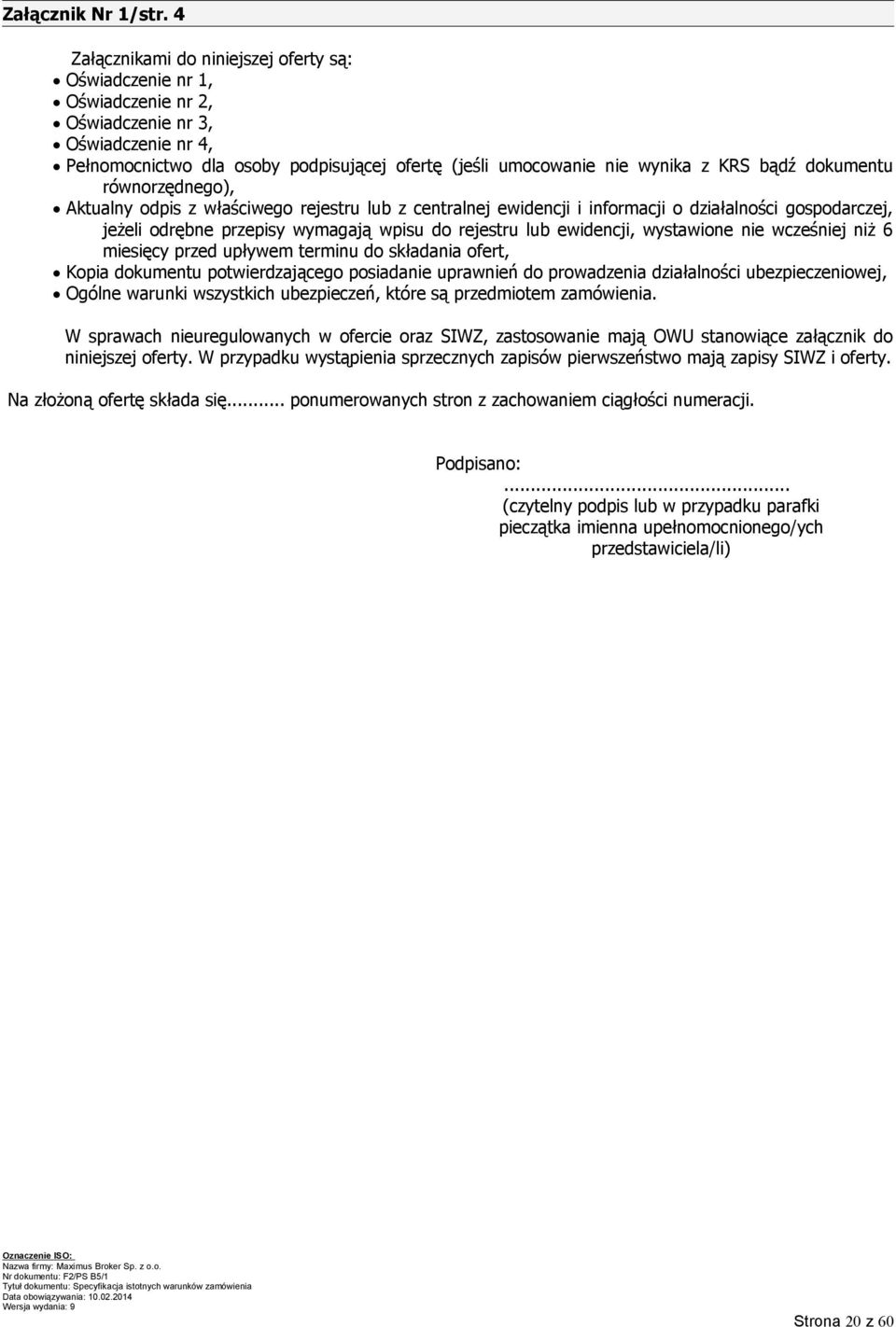 bądź dokumentu równorzędnego), Aktualny odpis z właściwego rejestru lub z centralnej ewidencji i informacji o działalności gospodarczej, jeżeli odrębne przepisy wymagają wpisu do rejestru lub