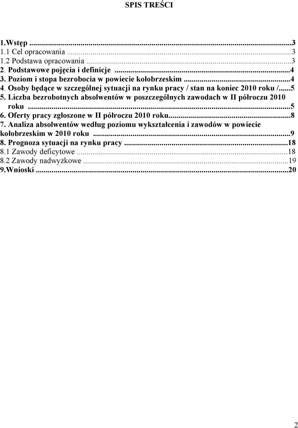Liczba bezrobotnych absolwentów w poszczególnych zawodach w II półroczu 2010 roku...5 6. Oferty pracy zgłoszone w II półroczu 2010 roku...8 7.