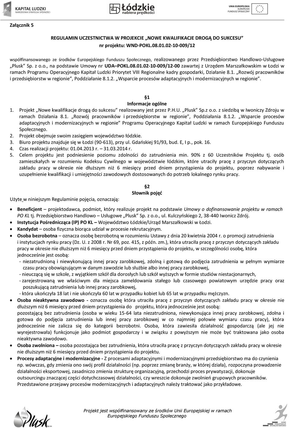 02-10-009/12-00 zawartej z Urzędem Marszałkowskim w Łodzi w ramach Programu Operacyjnego Kapitał Ludzki Priorytet VIII Regionalne kadry gospodarki, Działanie 8.1. Rozwój pracowników i przedsiębiorstw w regionie, Poddziałanie 8.