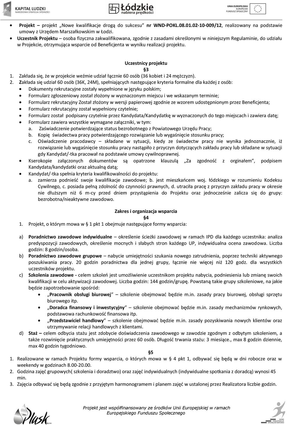 Uczestnicy projektu 3 1. Zakłada się, że w projekcie weźmie udział łącznie 60 osób (36 kobiet i 24