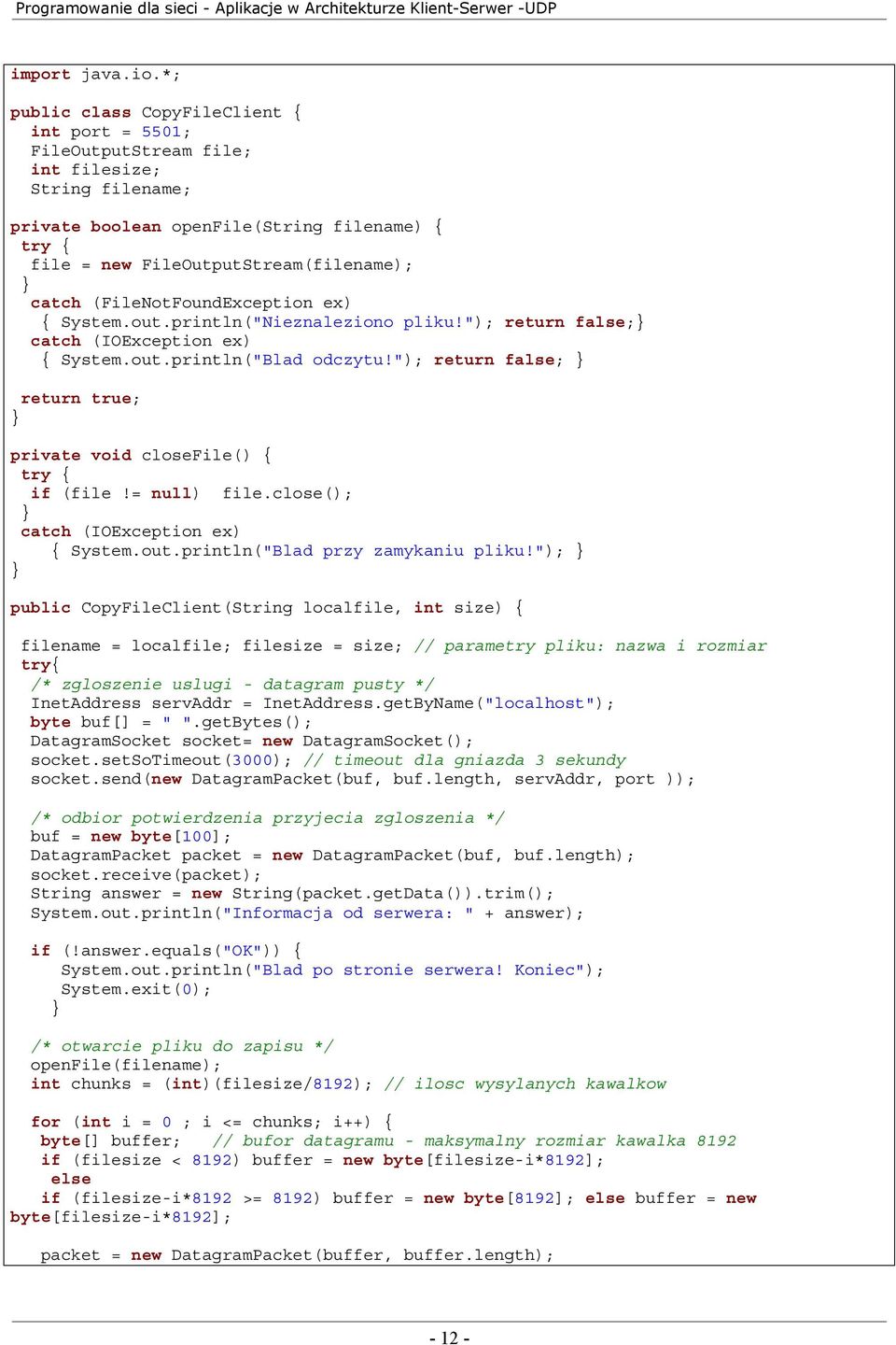 (FileNotFoundException ex) { System.out.println("Nieznaleziono pliku!"); return false; catch (IOException ex) { System.out.println("Blad odczytu!