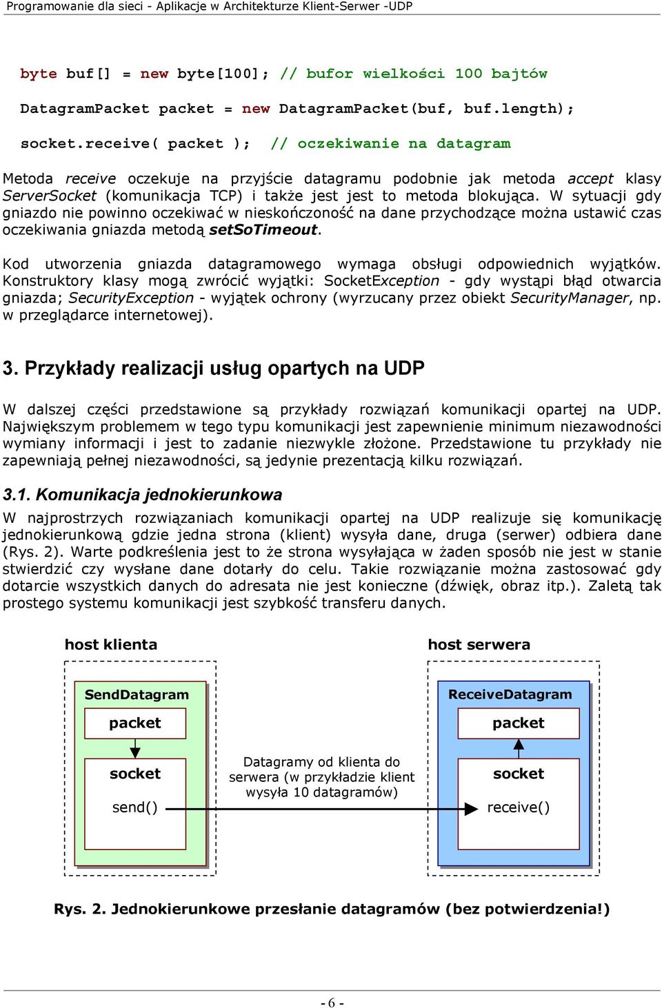 W sytuacji gdy gniazdo nie powinno oczekiwać w nieskończoność na dane przychodzące można ustawić czas oczekiwania gniazda metodą setsotimeout.