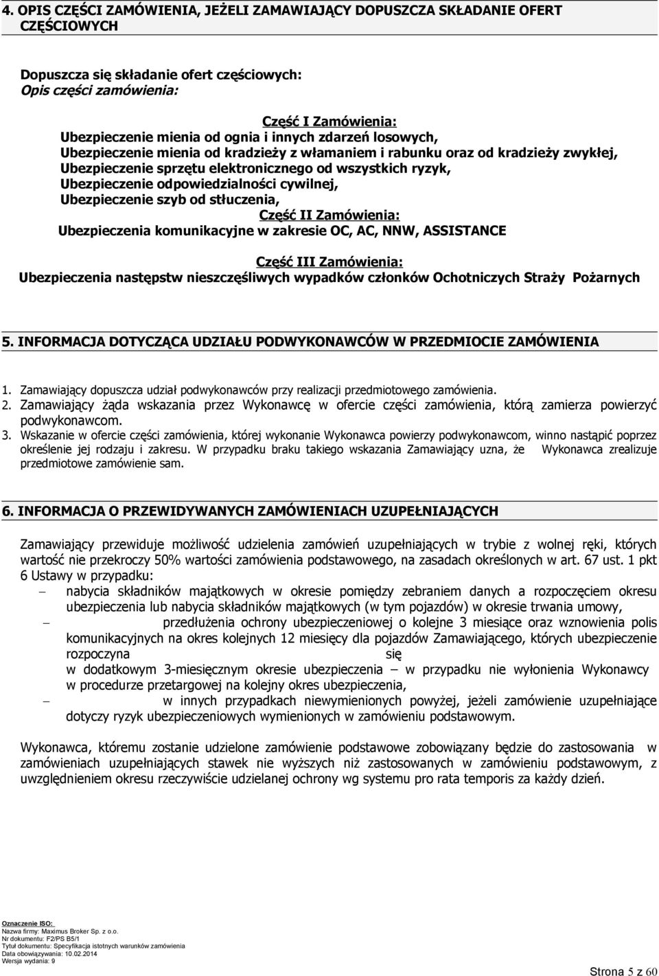 odpowiedzialności cywilnej, Ubezpieczenie szyb od stłuczenia, Część II Zamówienia: Ubezpieczenia komunikacyjne w zakresie OC, AC, NNW, ASSISTANCE Część III Zamówienia: Ubezpieczenia następstw