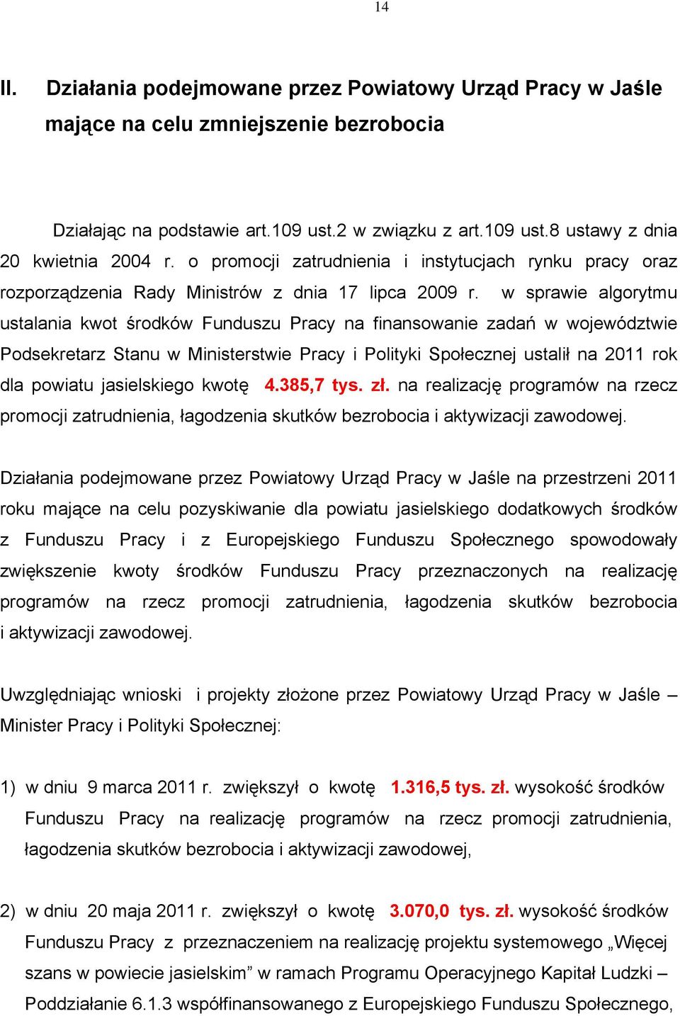 w sprawie algorytmu ustalania kwot środków Funduszu Pracy na finansowanie zadań w województwie Podsekretarz Stanu w Ministerstwie Pracy i Polityki Społecznej ustalił na 2011 rok dla powiatu