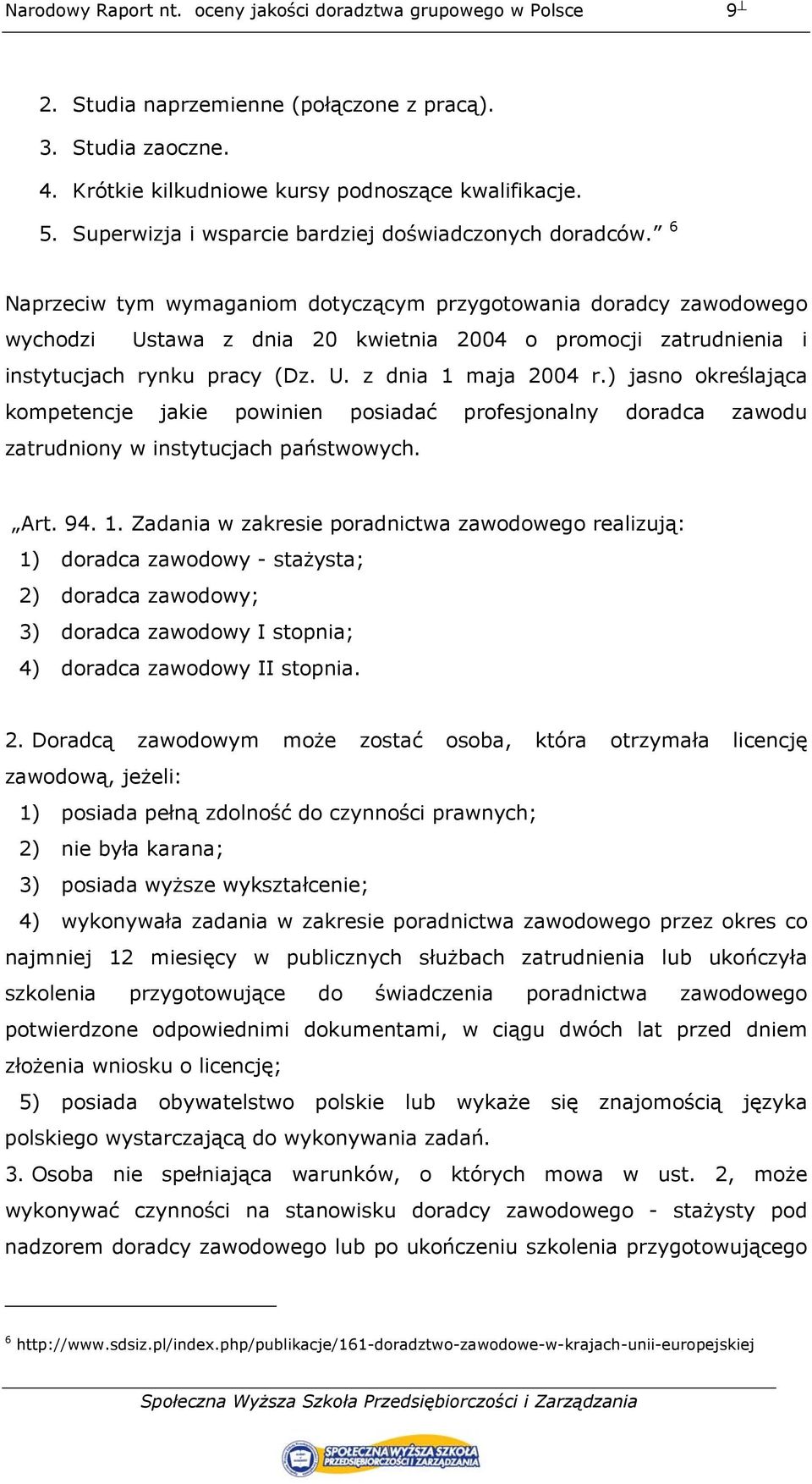 ) jasno określająca kompetencje jakie powinien posiadać profesjonalny doradca zawodu zatrudniony w instytucjach państwowych. Art. 94. 1.