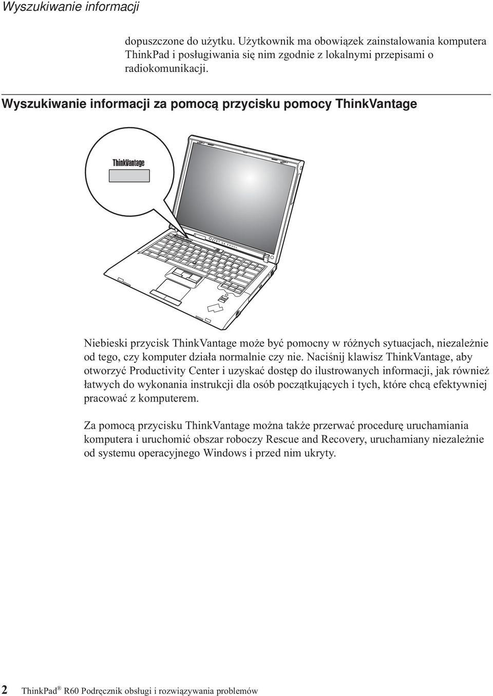 Naciśnij klawisz ThinkVantage, aby otworzyć Productivity Center i uzyskać dostęp do ilustrowanych informacji, jak również łatwych do wykonania instrukcji dla osób początkujących i tych, które chcą