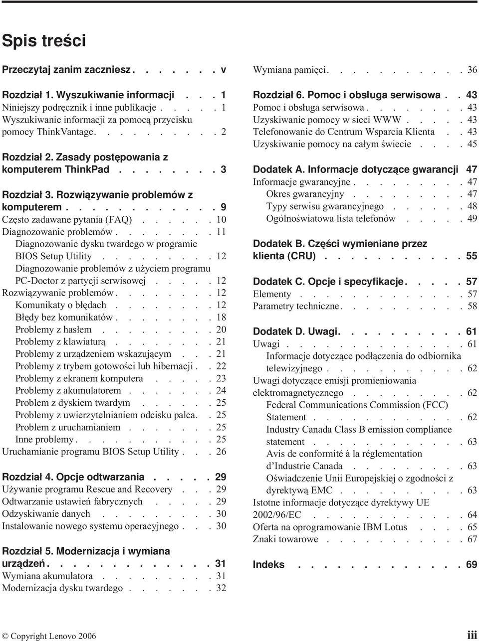 .......11 Diagnozowanie dysku twardego w programie BIOS Setup Utility.........12 Diagnozowanie problemów z użyciem programu PC-Doctor z partycji serwisowej.....12 Rozwiązywanie problemów.