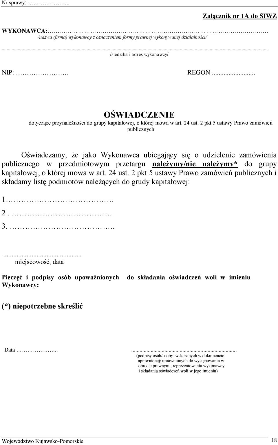 2 pkt 5 ustawy Prawo zamówień publicznych Oświadczamy, że jako Wykonawca ubiegający się o udzielenie zamówienia publicznego w przedmiotowym przetargu należymy/nie należymy* do grupy kapitałowej, o