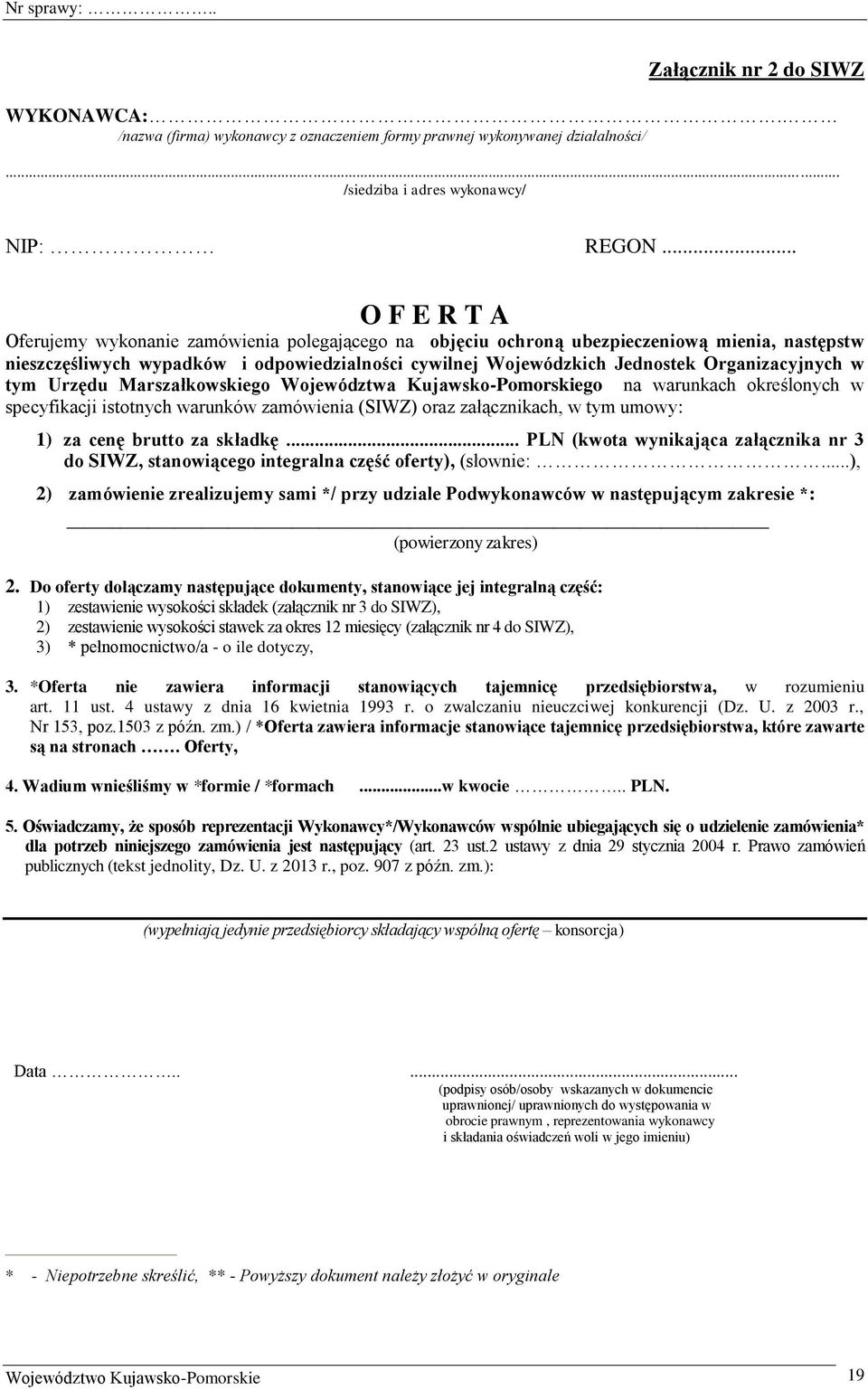 Organizacyjnych w tym Urzędu Marszałkowskiego Województwa Kujawsko-Pomorskiego na warunkach określonych w specyfikacji istotnych warunków zamówienia (SIWZ) oraz załącznikach, w tym umowy: 1) za cenę